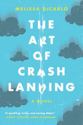 The Art of Crash Landing: A Novel - Melissa DeCarlo - cover