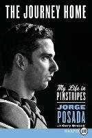 The Journey Home: My Life in Pinstripes [Large Print] - Jorge Posada - cover
