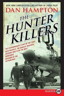 The Hunter Killers: The Extraordinary Story of the First Wild Weasels, the Band of Maverick Aviators Who Flew the Most Dangerous Missions [LP] - Dan Hampton - cover