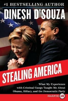 Stealing America LP: What My Experience with Criminal Gangs Taught Me About Obama, Hillary and the Democratic Party - Dinesh D'Souza - cover