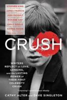 CRUSH: Writers Reflect on Love, Longing, and the Lasting Power of Their First Celebrity Crush - Cathy Alter,Dave Singleton - cover