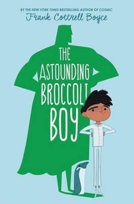The Astounding Broccoli Boy - Frank Cottrell Boyce - cover