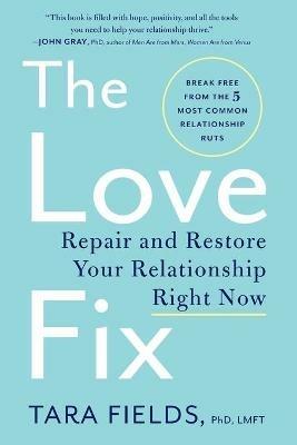 The Love Fix: Repair and Restore Your Relationship Right Now - Tara Fields - cover