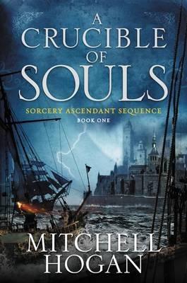 A Crucible of Souls: Book One of the Sorcery Ascendant Sequence - Mitchell Hogan - cover