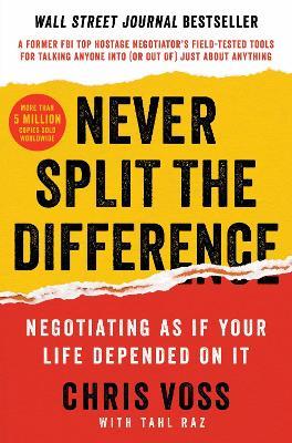 Never Split the Difference: Negotiating as If Your Life Depended on It - Chris Voss,Tahl Raz - cover