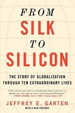 From Silk to Silicon: The Story of Globalization Through Ten Extraordinary Lives