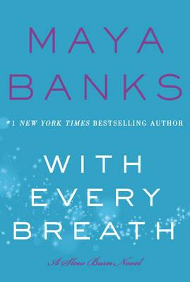 With Every Breath: A Slow Burn Novel - Maya Banks - cover