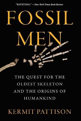 Fossil Men: The Quest for the Oldest Skeleton and the Origins of Humankind - Kermit Pattison - cover