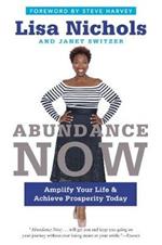 Abundance Now: Amplify Your Life & Achieve Prosperity Today