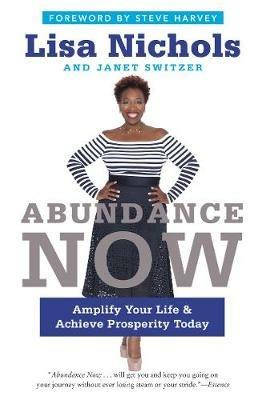 Abundance Now: Amplify Your Life & Achieve Prosperity Today - Lisa Nichols,Janet Switzer - cover