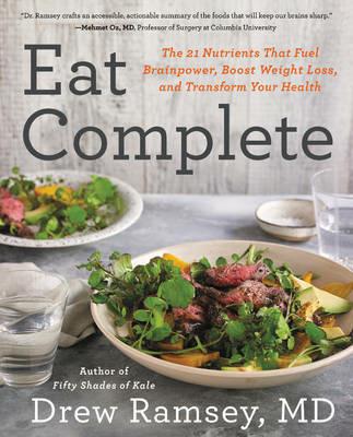 Eat Complete: The 21 Nutrients That Fuel Brainpower, Boost Weight Loss, and Transform Your Health - Drew Ramsey - cover