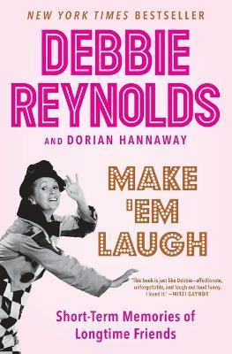 Make 'Em Laugh: Short-Term Memories of Longtime Friends - Debbie Reynolds,Dorian Hannaway - cover