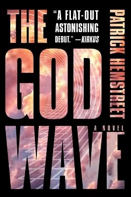 The God Wave: A Novel - Patrick Hemstreet - cover