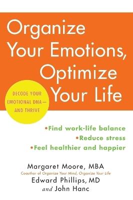 Organize Your Emotions, Optimize Your Life: Decode Your Emotional DNA-and Thrive - Margaret Moore,Edward Phillips,John Hanc - cover