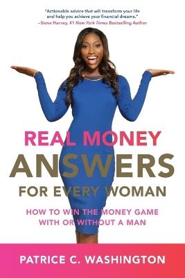 Real Money Answers For Every Woman: How To Win The Money Game With Or Without A Man - Patrice C. Washington - cover