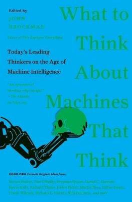 What to Think About Machines That Think: Today's Leading Thinkers on the Age of Machine Intelligence - John Brockman - cover