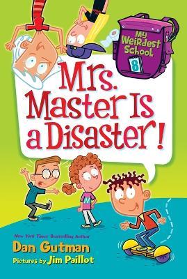 My Weirdest School #8: Mrs. Master Is a Disaster! - Dan Gutman - cover