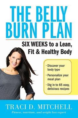 The Belly Burn Plan: Six Weeks to a Lean, Fit & Healthy Body - Traci D. Mitchell - cover
