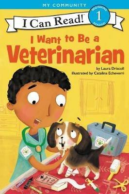 I Want To Be A Veterinarian - Laura Driscoll - cover
