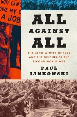 All Against All: The Long Winter of 1933 and the Origins of the Second World War - Paul Jankowski - cover