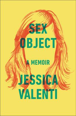 Sex Object: A Memoir - Jessica Valenti - cover