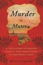 Murder In Matera: A True Story of Passion, Family, and Forgiveness in Southern Italy - Helene Stapinski - cover