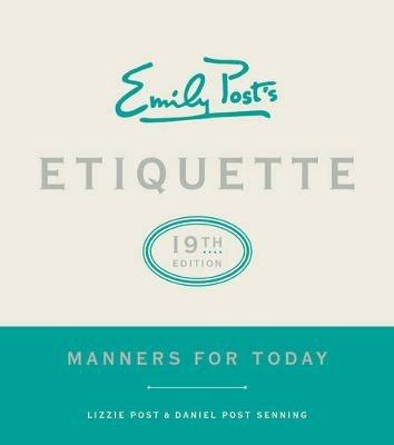 Emily Post's Etiquette, 19th Edition: Manners for Today - Lizzie Post,Daniel Post Senning - cover