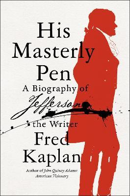 His Masterly Pen: A Biography of Jefferson the Writer - Fred Kaplan - cover