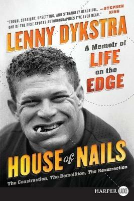 House of Nails: A Memoir Of Life On The Edge [Large Print] - Lenny Dykstra - cover