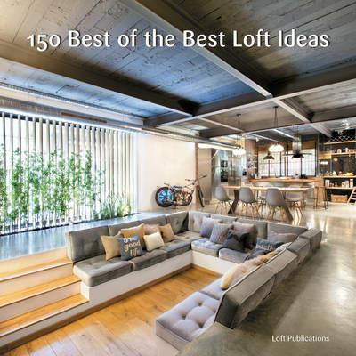 150 Best of the Best Loft Ideas - Inc. LOFT Publications - cover