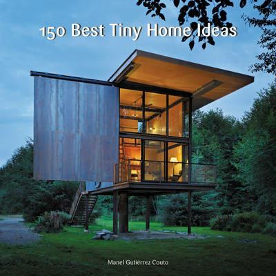 150 Best Tiny Home Ideas - Manel Gutierrez Couto - cover