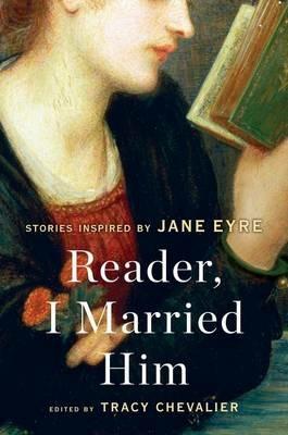 Reader, I Married Him: Stories Inspired by Jane Eyre - Tracy Chevalier - cover