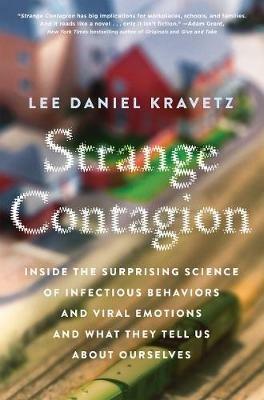 Strange Contagion: Inside the Surprising Science of Infectious Behaviors and Viral Emotions and What They Tell Us About Ourselves - Lee Daniel Kravetz - cover