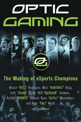 OpTic Gaming: The Making of eSports Champions - H3CZ,NaDeSHot,Scump - cover