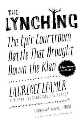 The Lynching: The Epic Courtroom Battle That Brought Down the Klan - Laurence Leamer - cover