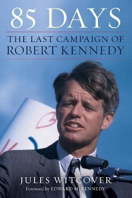 85 Days: The Last Campaign of Robert Kennedy - Jules Witcover - cover
