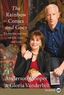 The Rainbow Comes and Goes: A Mother and Son on Life, Love, and Loss - Anderson Cooper,Gloria Vanderbilt - cover