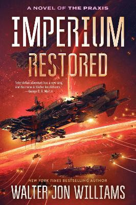 Imperium Restored: A Novel of the Praxis - Walter Jon Williams - cover