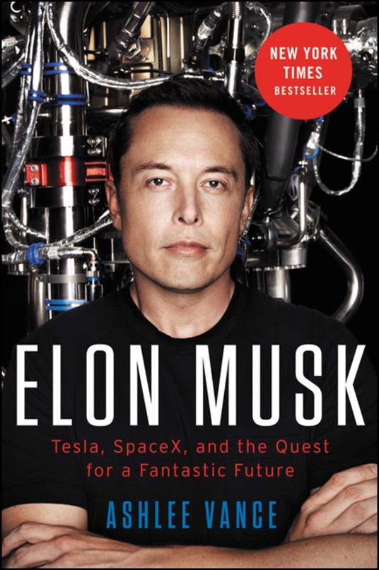 Elon Musk: Tesla, Spacex, and the Quest for a Fantastic Future - Ashlee Vance - cover