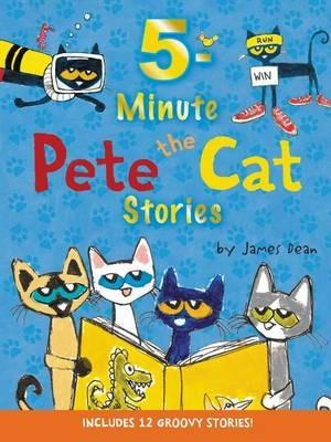 Pete the Cat: 5-Minute Pete the Cat Stories: 12 Groovy Stories in 1 Book - James Dean,Kimberly Dean - cover