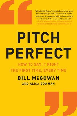 Pitch Perfect: How to Say It Right the First Time, Every Time - Bill McGowan - cover