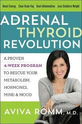 The Adrenal Thyroid Revolution: A Proven 4-Week Program to Rescue Your Metabolism, Hormones, Mind & Mood - Aviva Romm - cover
