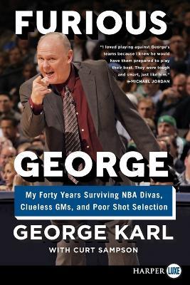 Furious George: My Forty Years Surviving NBA Divas, Clueless GMs, and Poor Shot Selection [Large Print] - George Karl - cover