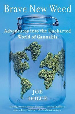 Brave New Weed: Adventures into the Uncharted World of Cannabis - Joe Dolce - cover