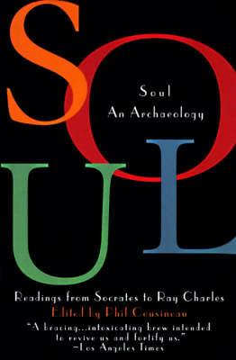 Soul: An Archaeology : Readings from Socrates to Ray Charles - Phil Cousineau - cover