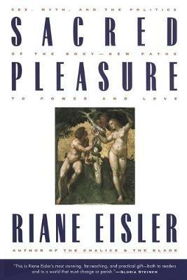 Sacred Pleasure: Sex, Myth, and the Politics of the Body--New Paths to Power and Love - Riane Eisler - cover