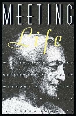 Meeting Life: Writings and Talks on Finding Your Path Without Retreating from Society - Jiddu Krishnamurti - cover