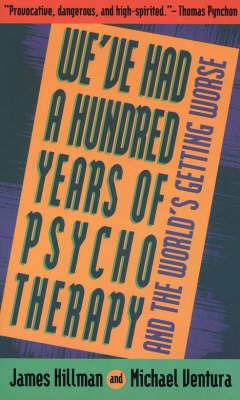 We've Had 100 Yrs Psychotherapy - James Hillman - cover