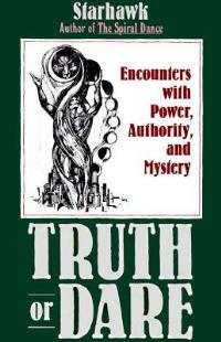 Truth or Dare: Encounters with Power, Authority, and Mystery - Starhawk - cover