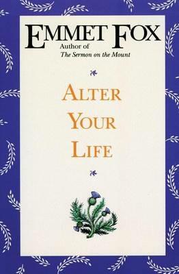 Alter Your Life - Emmet Fox - cover